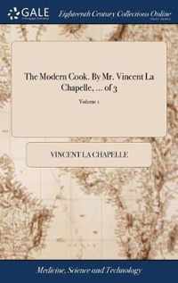 The Modern Cook. By Mr. Vincent La Chapelle, ... of 3; Volume 1