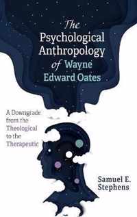 The Psychological Anthropology of Wayne Edward Oates