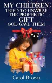 My Children Tried To Unwrap The Prophetic Gift God Gave Them