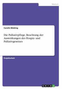 Die Palliativpflege. Beachtung der Auswirkungen des Hospiz- und Palliativgesetzes