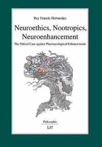 Neuroethics, Nootropics, Neuroenhancement, 109: The Ethical Case Against Pharmacological Enhancements