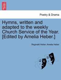 Hymns, written and adapted to the weekly Church Service of the Year