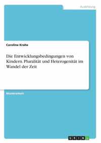 Die Entwicklungsbedingungen von Kindern. Pluralitat und Heterogenitat im Wandel der Zeit