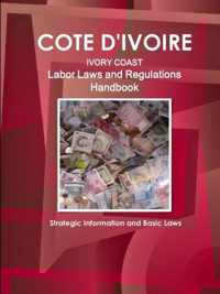 Cote D'Ivoire Labor Laws and Regulations Handbook - Strategic Information and Basic Laws