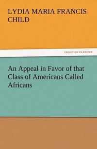 An Appeal in Favor of that Class of Americans Called Africans