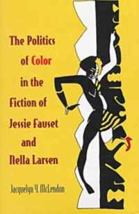 The Politics of Color in the Fiction of Jessie Fauset and Nella Larsen