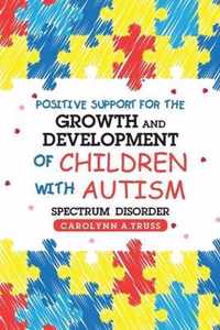 Positive Support for the Growth and Development of Children with Autism Spectrum Disorder