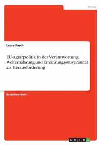 EU-Agrarpolitik in der Verantwortung. Welternahrung und Ernahrungssouveranitat als Herausforderung