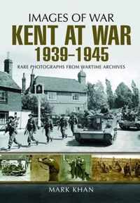 Kent at War 1939 to 1945