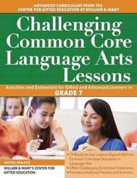 Challenging Common Core Language Arts Lessons: Activities and Extensions for Gifted and Advanced Learners in Grade 7