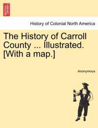 The History of Carroll County ... Illustrated. [With a map.]