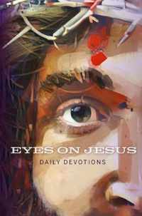 Eyes on Jesus Daily Devotions for Lent and Easter