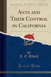 Ants and Their Control in California (Classic Reprint)