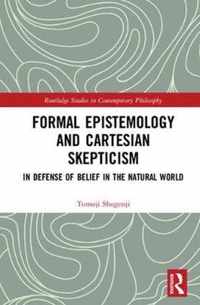 Formal Epistemology and Cartesian Skepticism: In Defense of Belief in the Natural World