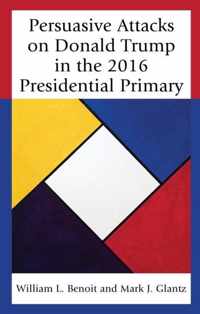 Persuasive Attacks on Donald Trump in the 2016 Presidential Primary