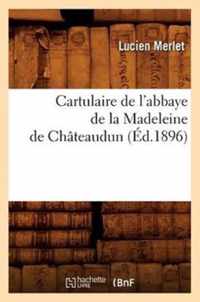 Cartulaire de l'Abbaye de la Madeleine de Chateaudun (Ed.1896)