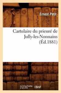 Cartulaire Du Prieure de Jully-Les-Nonnains, (Ed.1881)