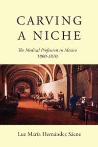 Carving a Niche: The Medical Profession in Mexico, 1800-1870