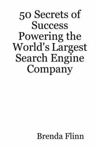 50 Secrets of Success Powering the World's Largest Search Engine Company