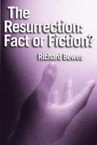 The Resurrection: Fact or Fiction?