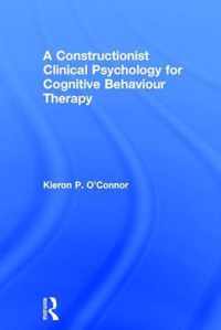 A Constructionist Clinical Psychology for Cognitive Behaviour Therapy