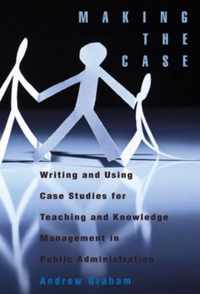 Making the Case: Using Case Studies for Teaching and Knowledge Management in Public Administration