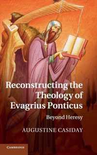 Reconstructing The Theology Of Evagrius Ponticus