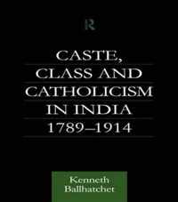 Caste, Class and Catholicism in India 1789-1914