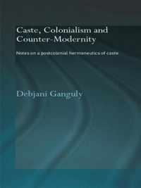 Caste, Colonialism and Counter-Modernity