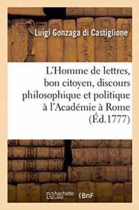 L'Homme de Lettres, Bon Citoyen, Discours Philosophique Et Politique