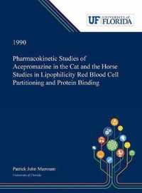 Pharmacokinetic Studies of Acepromazine in the Cat and the Horse Studies in Lipophilicity Red Blood Cell Partitioning and Protein Binding