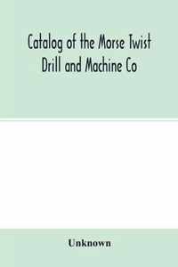 Catalog of the Morse Twist Drill and Machine Co