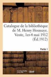 Catalogue de la Bibliotheque de M. Henry Houssaye, Membre de l'Academie Francaise