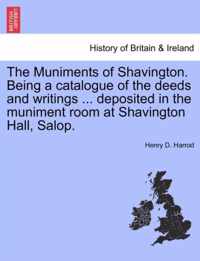 The Muniments of Shavington. Being a Catalogue of the Deeds and Writings ... Deposited in the Muniment Room at Shavington Hall, Salop.