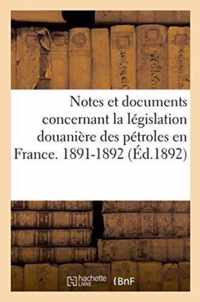 Notes Et Documents Concernant La Legislation Douaniere Des Petroles En France. 1891-1892