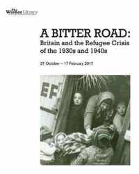 A Bitter Road: Britain and the Refugee Crisis of the 1930s and 1940s