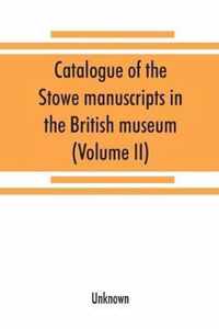 Catalogue of the Stowe manuscripts in the British museum (Volume II)