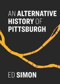 An Alternative History of Pittsburgh