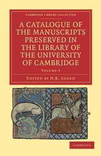 A Catalogue of the Manuscripts Preserved in the Library of the University of Cambridge