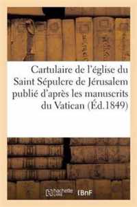 Cartulaire de l'Eglise Du Saint Sepulcre de Jerusalem Publie d'Apres Les Manuscrits Du Vatican: