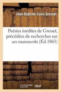 Poesies Inedites de Gresset, Precedees de Recherches Sur Ses Manuscrits, Par Victor de Beauville