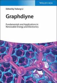 Graphdiyne - Fundamentals and Applications in Renewable Energy and Electronics