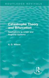 Catastrophe Theory And Bifurcation (Routledge Revivals): Applications To Urban And Regional Systems