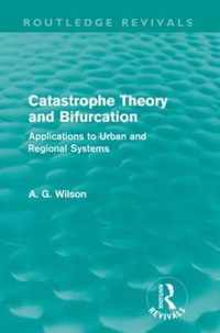 Catastrophe Theory and Bifurcation: Applications to Urban and Regional Systems. Alan Wilson
