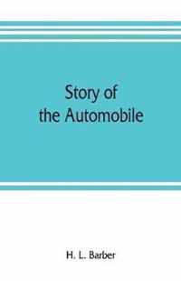 Story of the automobile, its history and development from 1760 to 1917, with an analysis of the standing and prospects of the automobile industry