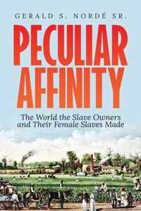 Peculiar Affinity: The World the Slave Owners and Their Female Slaves Made