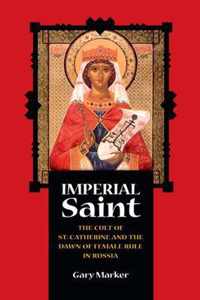 Imperial Saint - The Cult Of St. Catherine And The  Dawn Of Female Rule In Russia