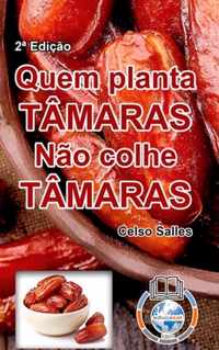 QUEM PLANTA TAMARAS, NAO COLHE TAMARAS - Celso Salles - 2a Edicao