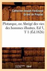 Plutarque, Ou Abrege Des Vies Des Hommes Illustres. Ed 5, T 1 (Ed.1826)