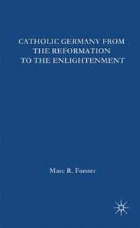 Catholic Germany from the Reformation to the Enlightenment